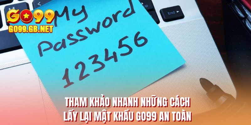 Tham khảo nhanh những cách lấy lại mật khẩu GO99 an toàn