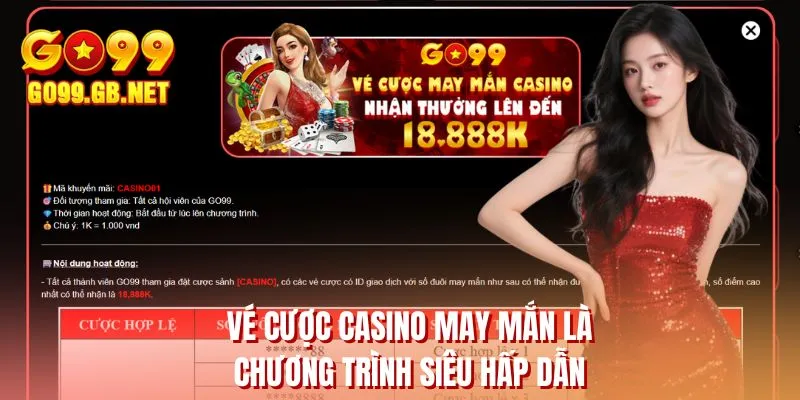 Vé cược casino may mắn là chương trình siêu hấp dẫn