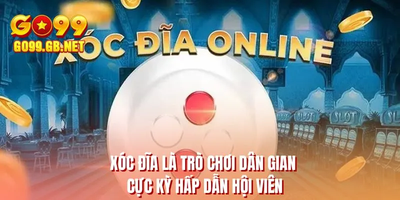 Xóc đĩa là trò chơi dân gian cực kỳ hấp dẫn hội viên